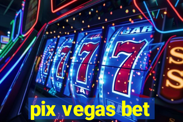 pix vegas bet